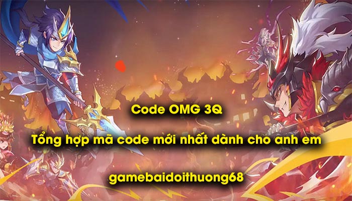 Code OMG 3Q - Tổng hợp mã code mới nhất dành cho anh em - Ảnh 1